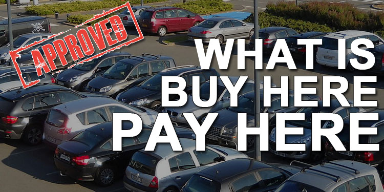 What's Buy Here Pay Here Car Dealership?